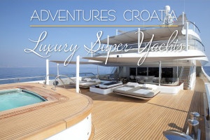 Luxury Super Yachts Croatia - Adventures Croatia